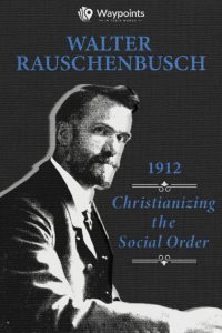 Walter Rauschenbusch, Christianizing the Social Order (1912)