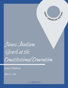 James Madison, Speech at Constitutional Convention (June 6, 1787)