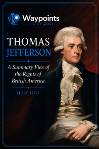 Thomas Jefferson, A Summary View of the Rights of British America (July 1774)