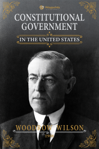 Woodrow Wilson, Constitutional Government (1908)